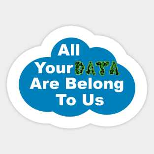 All Your Data Are Belong To Us Sticker